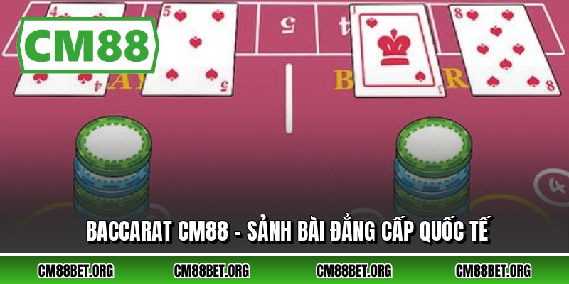 Baccarat CM88 - Sảnh Bài Đẳng Cấp Quốc Tế