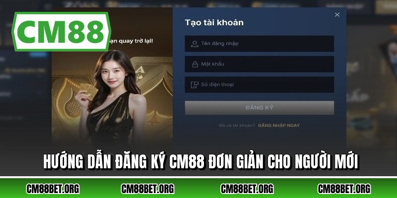 Hướng dẫn đăng ký CM88 đơn giản cho người mới