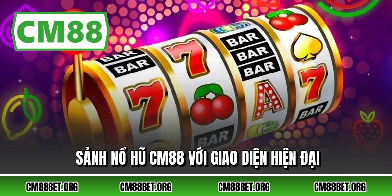 Sảnh nổ hũ CM88 với giao diện hiện đại