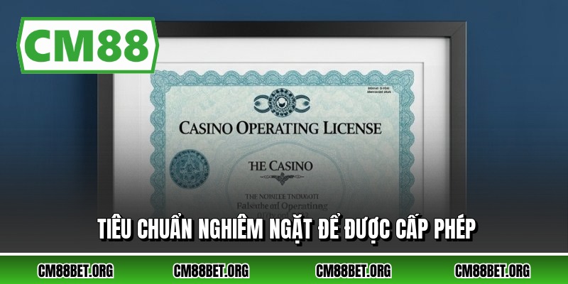 Tiêu chuẩn nghiêm ngặt để được cấp phép