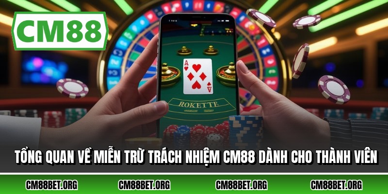 Tổng quan về miễn trừ trách nhiệm CM88 dành cho thành viên