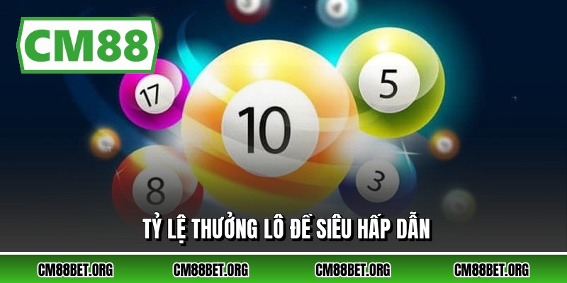 Tỷ lệ thưởng lô đề siêu hấp dẫn