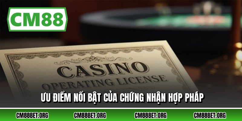 Ưu điểm nổi bật của chứng nhận hợp pháp